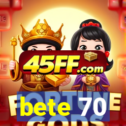 bete 70